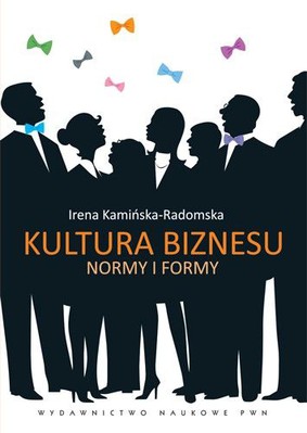 Irena Kamińska-Radomska - Kultura biznesu. Normy i formy