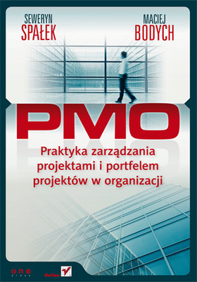 Seweryn Spałek, Maciej Bodych - PMO. Praktyka zarządzania projektami i portfelem projektów w organizacji
