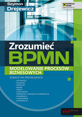 Szymon Drejewicz - Zrozumieć BPMN. Modelowanie procesów biznesowych