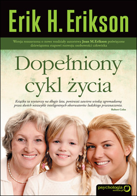 Erik H. Erikson, Joan M. Erikson - Dopełniony cykl życia / Erik H. Erikson, Joan M. Erikson - The Life Cycle Completed