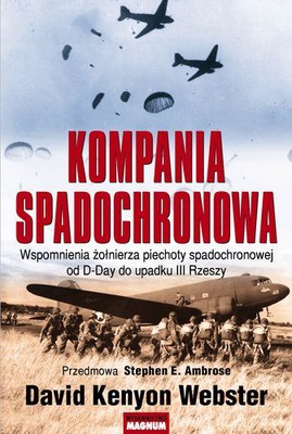 David Kenyon Webster - Kompania spadochronowa / David Kenyon Webster - Parachute Infantry: An American Paratrooper's Memoir of D-Day and the Fall of the Third Reich