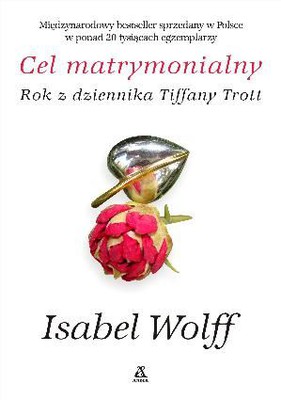 Isabel Wolff - Cel matrymonialny. Rok z dziennika Tiffany Trott / Isabel Wolff - The Trials of Tiffany Trott