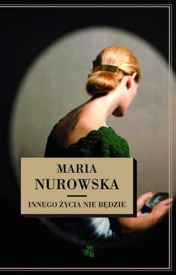 Maria Nurowska - Innego życia nie będzie