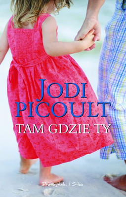 Jodi Picoult - Tam gdzie ty / Jodi Picoult - Sing You Home