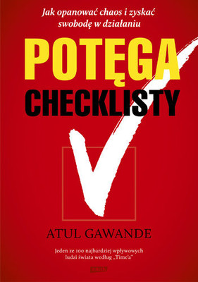 Atul Gawande - Potęga checklisty. Jak opanować chaos i zyskać swobodę w działaniu / Atul Gawande - The Checklist Manifesto. How To Get Things Right