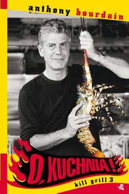 Anthony Bourdain - O, kuchnia! Kill grill 3 / Anthony Bourdain - Medium Raw. A Bloody Valentine to the World of Food and the People Who Cook