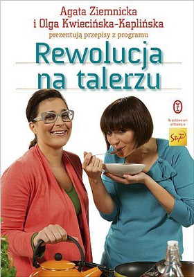 Agata Ziemnicka, Olga Kwiecińska-Kaplińska - Rewolucja na talerzu