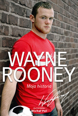 Wayne Rooney - Wayne Rooney. Moja historia / Wayne Rooney - Wayne Rooney: My Story So Far