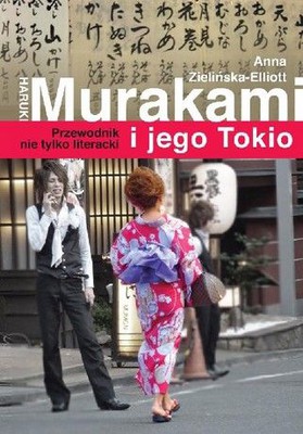 Anna Zielińska-Elliot - Haruki Murakami i jego Tokio. Przewodnik nie tylko literacki