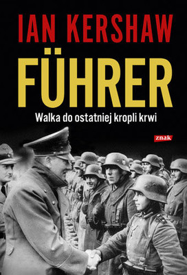 Ian Kershaw - Führer: Walka do ostatniej kropli krwi / Ian Kershaw - The End: The Defiance and Destruction of Hitler's Germany, 1944-1945