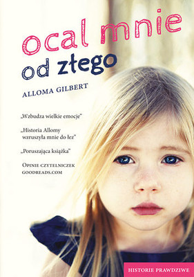 Alloma Gilbert - Ocal mnie od złego / Alloma Gilbert - Deliver Me from Evil: A Sadistic Foster Mother, A Childhood Torn Apart