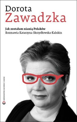 Dorota Zawadzka, Katarzyna Skrzydłowska-Kalukin - Jak zostałam nianią Polaków