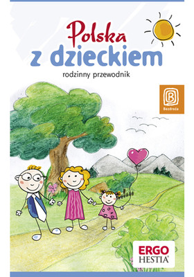 Praca zbiorowa - Polska z dzieckiem. Rodzinny przewodnik