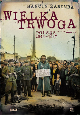 Marcin Zaremba - Wielka trwoga. Polska 1944–1947
