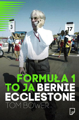 Tom Bower - Formuła 1 to ja. Bernie Ecclestone
