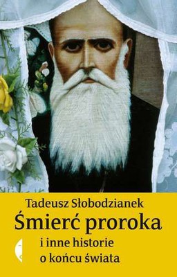 Tadeusz Słobodzianek - Śmierć proroka i inne historie o końcu świata
