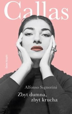 Alfonso Signorini - Zbyt dumna, zbyt krucha / Alfonso Signorini - Troppo fiera, troppo fragile: il romanzo della Callas