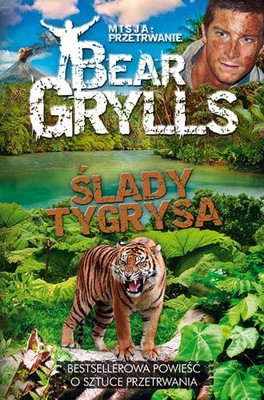 Bear Grylls - Misja: Przetrwanie. Ślady tygrysa
