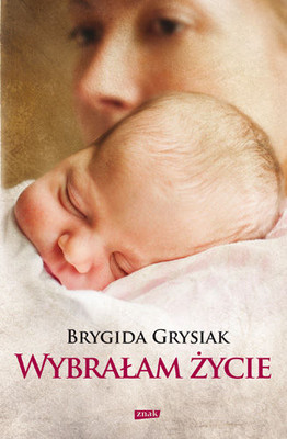Brygida Grysiak - Wybrałam życie