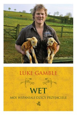 Luke Gamble - Wet. Moi wspaniali dzicy przyjaciele / Luke Gamble - The Vet. My Wild and Wonderful Friends