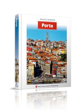 Porto. Miasta Marzeń - Tom 11