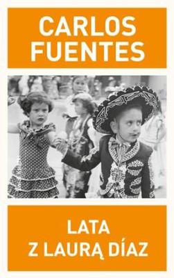 Carlos Fuentes - Lata z Laurą Diaz / Carlos Fuentes - Los años con Laura Diaz