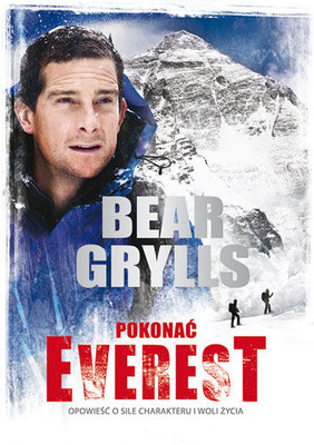 Bear Grylls - Pokonać Everest. Opowieść o sile charakteru i woli życia
