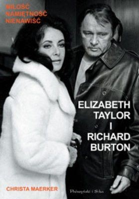 Christa Maerker - Elizabeth Taylor i Richard Burton / Christa Maerker - Wir haben uns verzweifelt geliebt. Elizabeth Taylor und Richard Burton