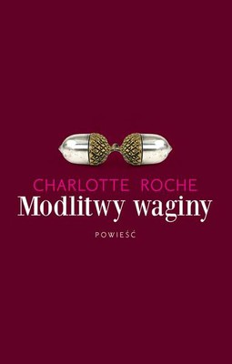 Charlotte Roche - Modlitwy waginy / Charlotte Roche - Schossgebete