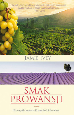 Jamie Ivey - Smak Prowansji. Niezwykła opowieść o miłości do wina