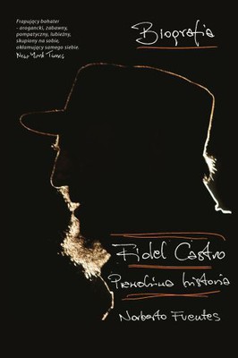 Norberto Fuentes - Fidel Castro. Prawdziwa historia / Norberto Fuentes - LaAutobiografia de Fidel Castro
