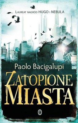 Paolo Bacigalupi - Zatopione miasta / Paolo Bacigalupi - The Drowned Cities