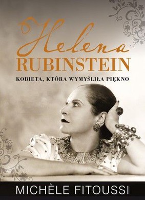 Michèle Fitoussi - Helena Rubinstein. Kobieta, która wymyśliła piękno / Michèle Fitoussi - Helena Rubinstein.La femme qui inventa la beaute