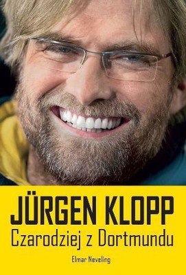 Elmar Neveling - Jurgen Klopp. Czarodziej z Dortmundu