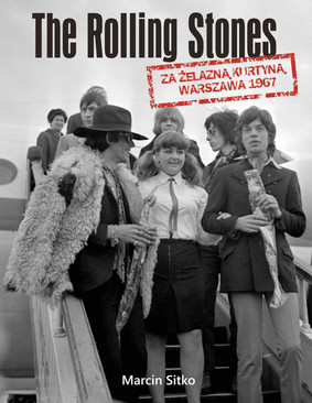 Marcin Sitko - The Rolling Stones za żelazną kurtyną. Warszawa 1967