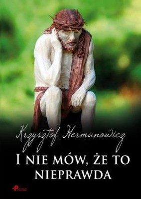 Krzysztof Hermanowicz - I nie mów, że to nieprawda