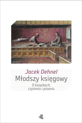 Jacek Dehnel - Młodszy księgowy. O książkach, czytaniu i pisaniu