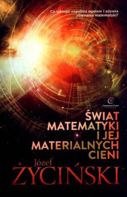 Józef Życiński - Świat matematyki i jej materialnych cieni
