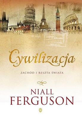 Niall Ferguson - Cywilizacja. Zachód i reszta świata / Niall Ferguson - Civilisation. The West and the Rest