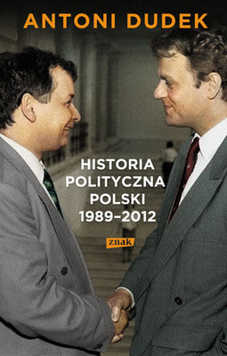 Antoni Dudek - Historia polityczna Polski 1989-2012