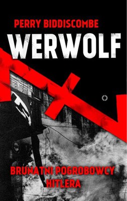 Perry Biddiscombe - Werwolf Brunatni Pogrobowcy Hitlera