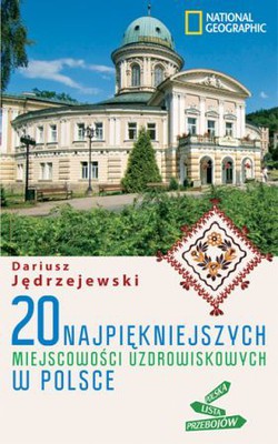 Dariusz Jędrzejewski - 20 najpiękniejszych miejscowości uzdrowiskowych w Polsce