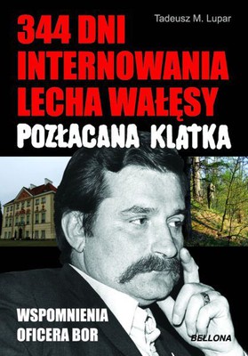 Tadeusz Lupar - 344 dni internowania Lecha Wałęsy. Pozłacana katka