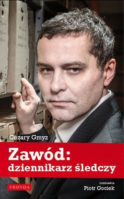 Cezary Gmyz, Piotr Gociek - Zawód: dziennikarz śledczy