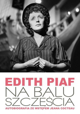 Edith Piaf - Na balu szczęścia. Autobiografia / Edith Piaf - Au bal de la chance