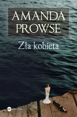 Amanda Prowse - Zła kobieta / Amanda Prowse - What have I done?