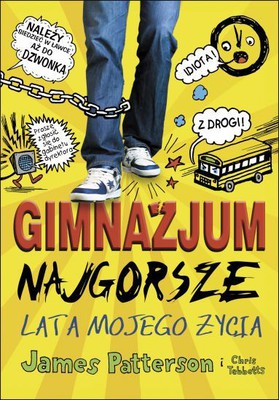 James Patterson, Chris Tebbetts - Gimnazjum. Najgorsze lata mojego życia / James Patterson, Chris Tebbetts - Middle School. The Worst Years Of My Life