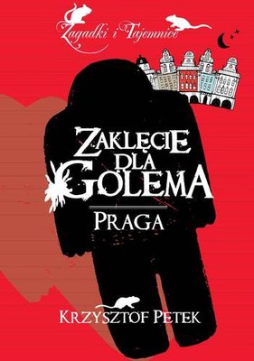 Krzysztof Petek - Zaklęcie dla Golema. Praga