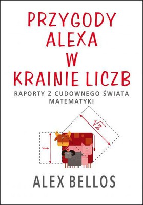 Alex Bellos - Przygody Alexa w krainie liczb / Alex Bellos - Alex's Adventures In Numberland