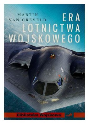 Martin van Creveld - Era lotnictwa wojskowego / Martin van Creveld - The Age of Airpower